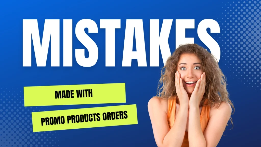 Top 5 mistakes made with promotional products orders